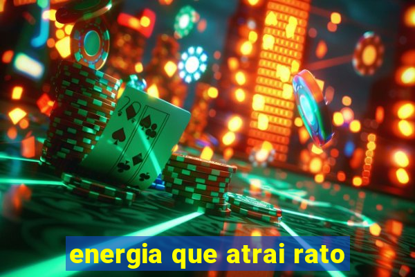 energia que atrai rato